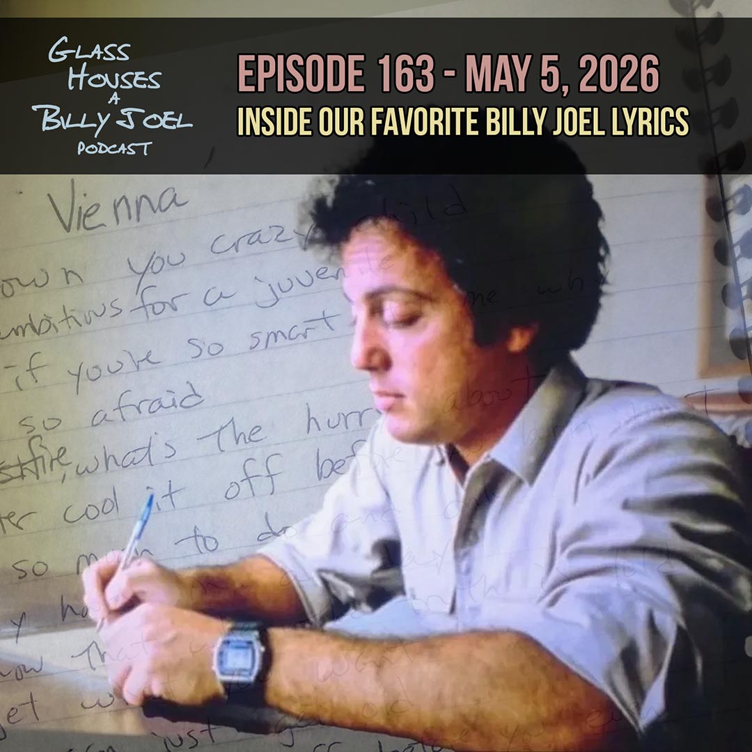 Podcast cover: Glass Houses a Billy Joel Podcast, Episode 163 – May 5, 2026, Inside Our Favorite Billy Joel Lyrics